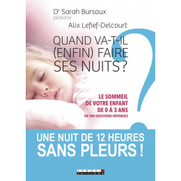 Quand va-t-il (enfin) faire ses nuits ? Dr Sarah Bursaux