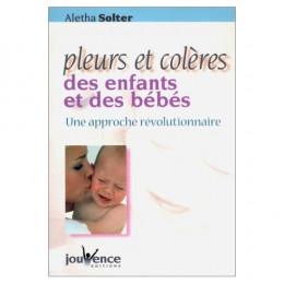 Pleurs et colères des enfants et des bébés (Aletha Solter)