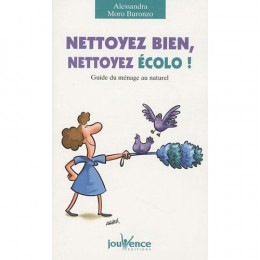 Nettoyez bien, nettoyez écolo! : Guide du ménage au naturel (Alessandra Moro Buronzo )
