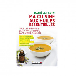 Ma cuisine aux huiles essentielles - Danièle Festy